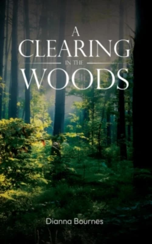 A Clearing in the Woods. Paperback. By Dianna Bournes Books