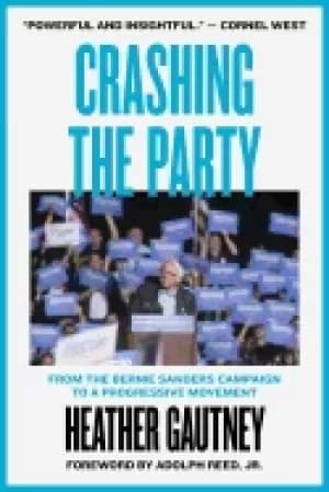 crashing the party from the bernie sanders campaign to a progressive moveme