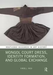 Mongol Court Dress Identity Formation and Global Exchange