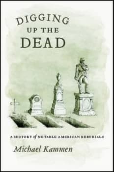 Digging up the Dead by Michael Kammen Hardback
