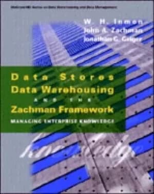 data stores data warehousing and the zachman framework managing enterprise