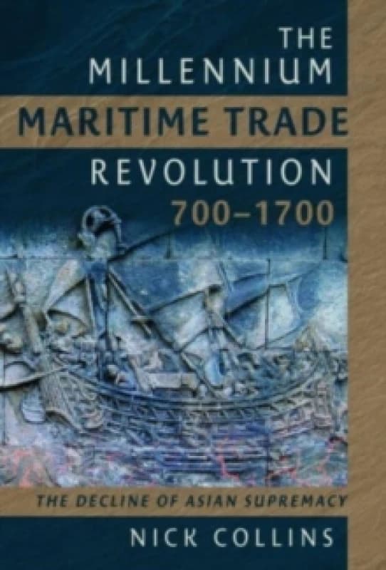 The Millennium Maritime Trade Revolution, 700-1700 : How Asia Lost Maritime Supremacy Hardback