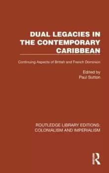 Dual Legacies in the Contemporary Caribbean : Continuing Aspects of British and French Dominion