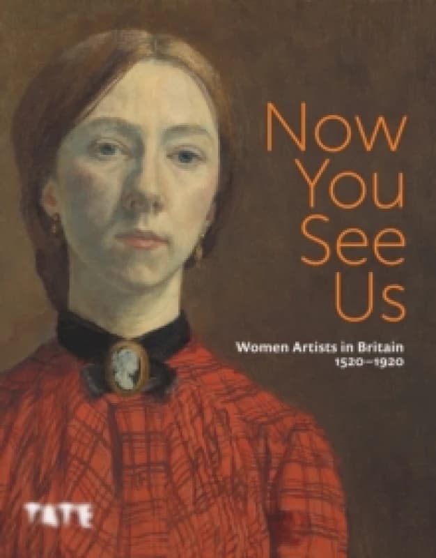 Now You See Us : Women Artists in Britain 15201920 Paperback / softback