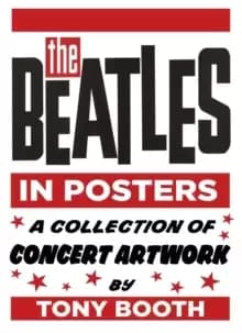 The Beatles in Posters : A Collection of Concert Artwork by Tony Booth