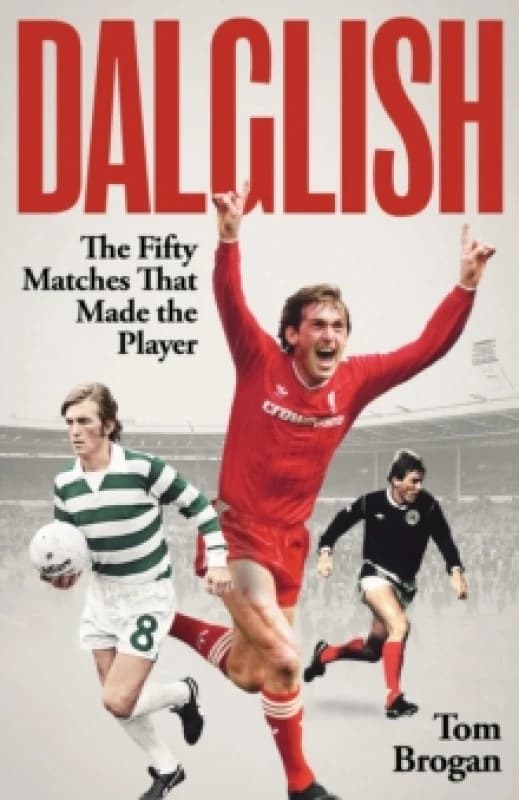 Dalglish : The Fifty Matches that Made the Player Hardback