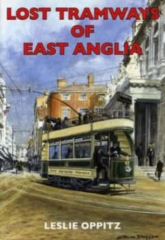 Lost Tramways of East Anglia by Leslie Oppitz Paperback
