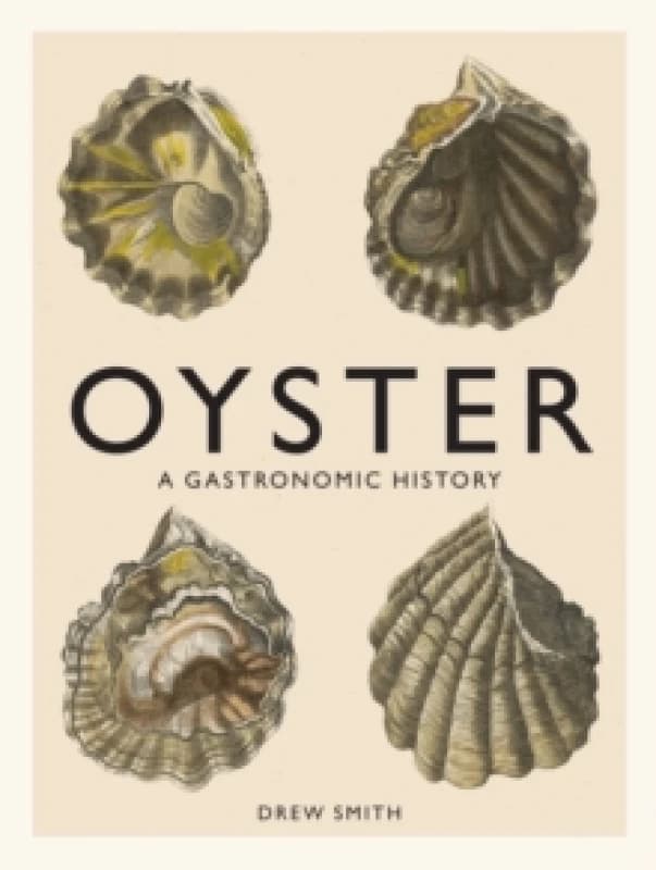 Oyster : A Gastronomic History (with Recipes) Hardback