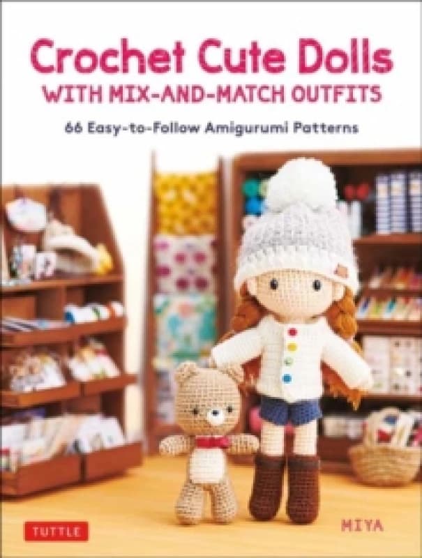 Crochet Cute Dolls With Adorable Mix-and-Match Outfits. Hardback. By Miya Books