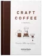 craft coffee a manual brewing a better cup at home
