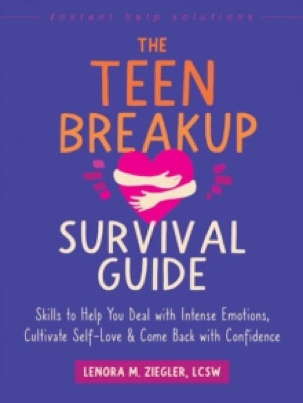 The Teen Breakup Survival Guide : Skills to Help You Deal with Intense Emotions, Cultivate Self-Love, and Come Back with Confidence Paperback / softba