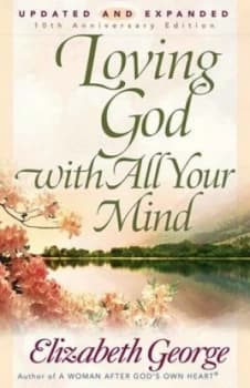 Loving God with All Your Mind by Elizabeth George Book