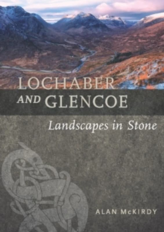 Lochaber and Glencoe : Landscapes in Stone Paperback / softback