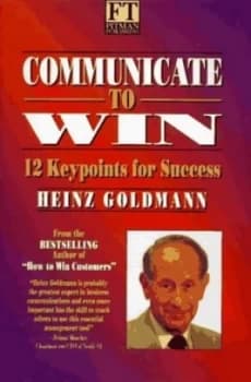 Communicate to Win by Heinz. Goldmann Hardback