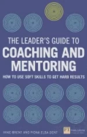 leaders guide to coaching and mentoring how to use soft skills to get hard