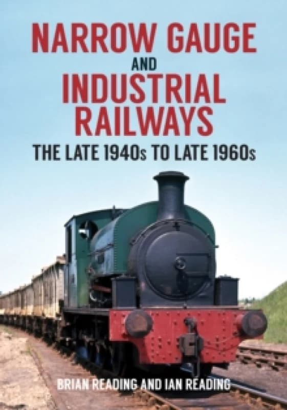 Narrow Gauge and Industrial Railways : The Late 1940s to Late 1960s Paperback / softback
