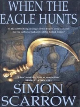 When the Eagle Hunts by Simon Scarrow Hardback