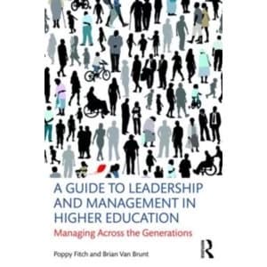 A Guide to Leadership and Management in Higher Education : Managing Across the Generations