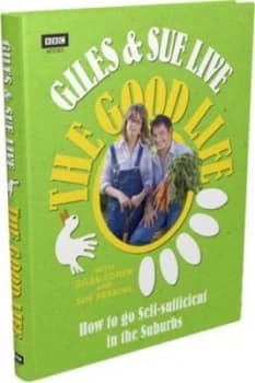 Giles and Sue Live the Good Life by Giles Coren and Sue Perkins Hardback