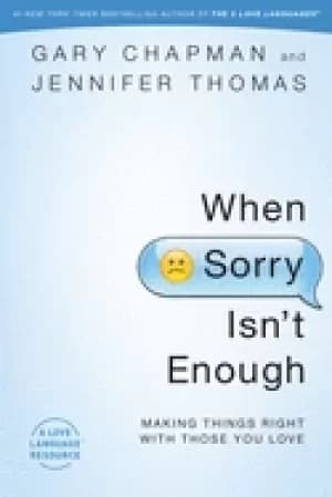 when sorry isnt enough making things right with those you love
