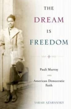 The Dream Is Freedom by Sarah Azaransky Hardback