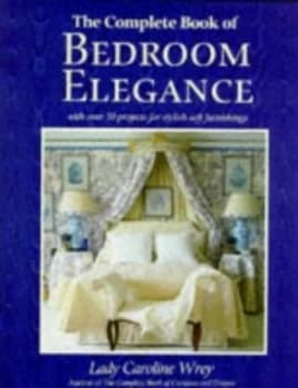 The Complete Book of Bedroom Elegance by Caroline Wrey Book