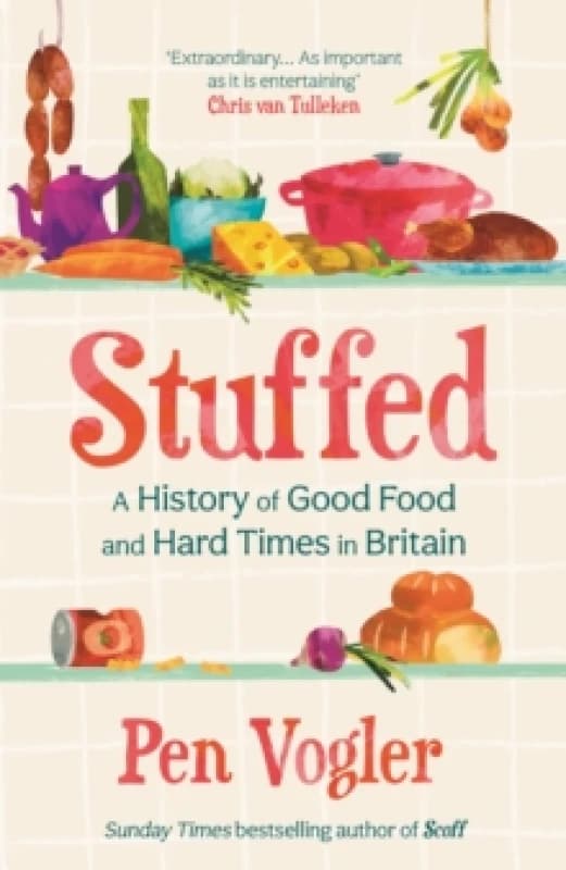 Stuffed : A History of Good Food and Hard Times in Britain Hardback
