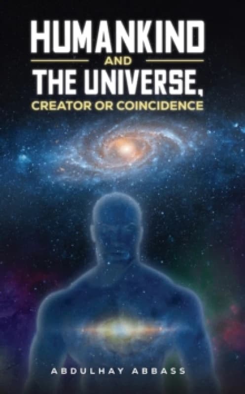 Humankind and the Universe, Creator or Coincidence. Paperback. By Abdulhay Abbass Books