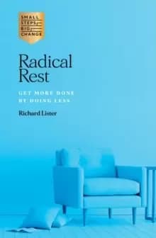 Radical Rest : Get More Done by Doing Less
