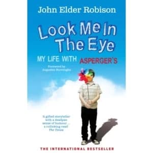 Look Me in the Eye: My Life with Asperger's by John Elder Robison (Paperback, 2009)