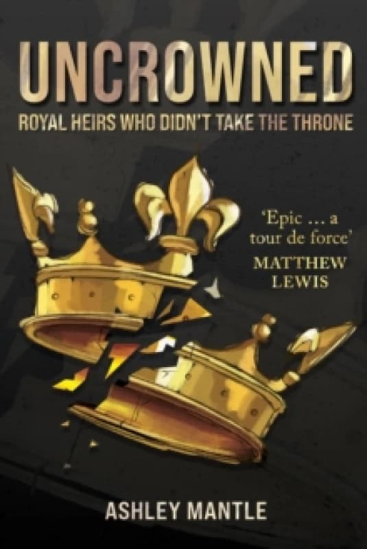 Uncrowned : Royal Heirs Who Didn't Take the Throne Hardback