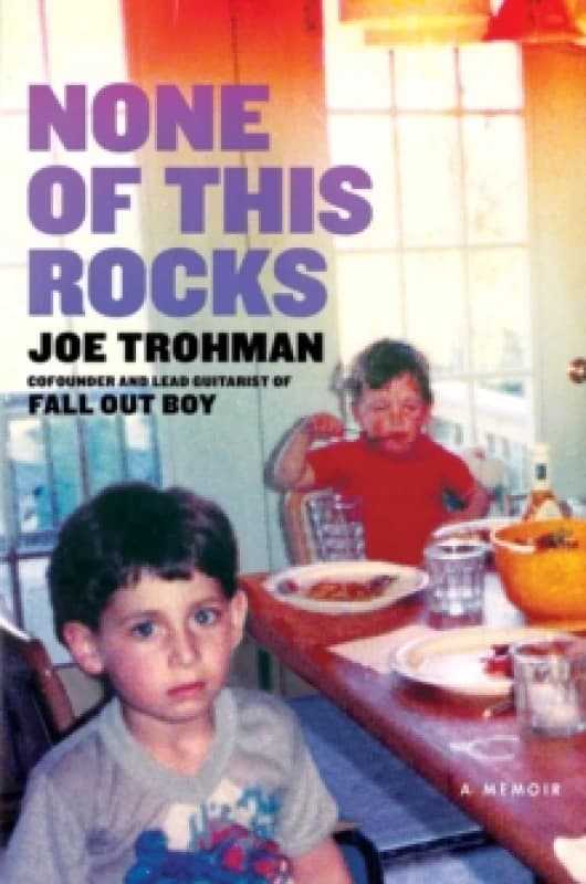 None of this Rocks : The brilliant first memoir by Fall Out Boy guitarist Joe Trohman Paperback / softback