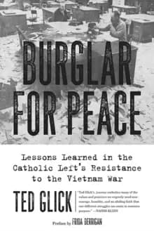 Burglar for Peace : Lessons Learned in the Catholic Left's Resistance to the Vietnam War