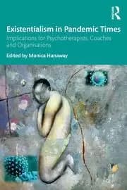 Existentialism in Pandemic Times Implications for Psychotherapists Coaches and Organisations
