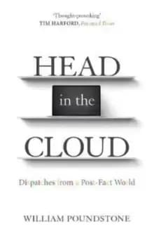 Head in the Cloud : Dispatches from a Post-Fact World