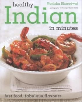 Healthy Indian in Minutes by Monisha Bharadwaj and Georgia Glynn Smith Paperback