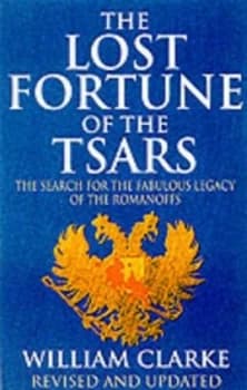 The Lost Fortune of the Tsars by William Clarke Book
