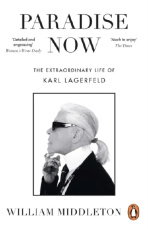 Paradise Now : The Extraordinary Life of Karl Lagerfeld Paperback / softback