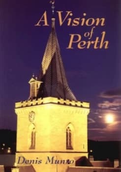A Vision of Perth by Denis Munro and Perth and Kinross Libraries Book