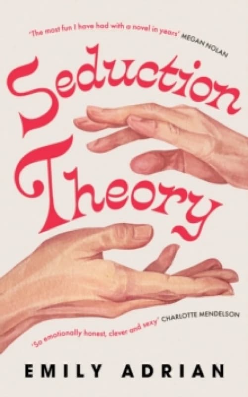 Seduction Theory : The smart, funny, delicious campus novel that everyone is talking about Hardback