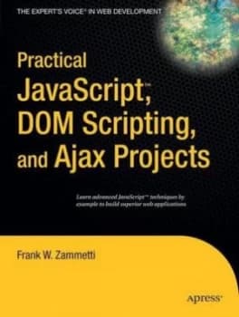 Practical Javascript Dom Scripting and Ajax Projects by Frank Zammetti Book