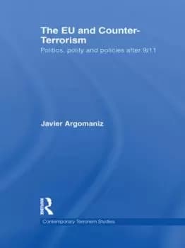 The EU and Counter-TerrorismPolitics Polity and Policies after 9/11