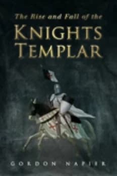 The Rise and Fall of the Knights Templar by Gordon Napier Book