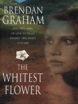The Whitest Flower by Brendan Graham Hardback