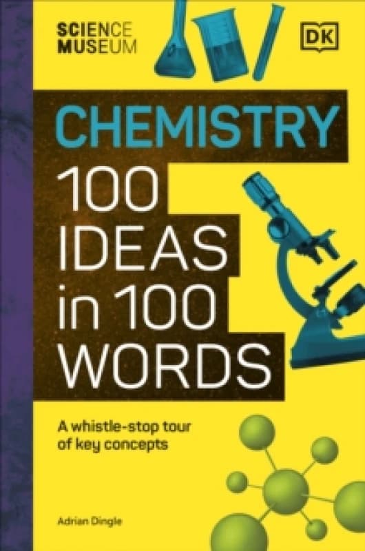 The Science Museum Chemistry 100 Ideas in 100 Words : A Whistle-Stop Tour of Chemistrys Key Concepts Hardback