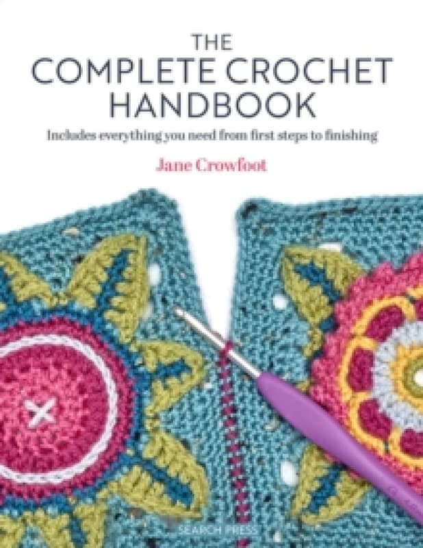 The Complete Crochet Handbook : Includes Everything You Need from First Steps to Finishing Paperback / softback