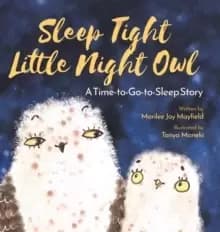 Sleep Tight Little Night Owl : A Time-to-Go-to-Sleep Story