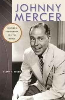 Johnny Mercer : Southern Songwriter for the World