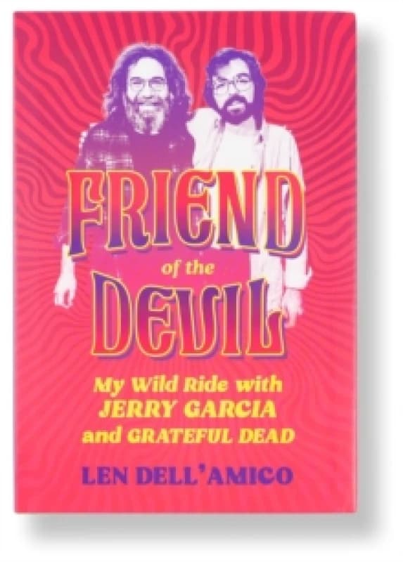 Friend of the Devil : My Wild Ride with Jerry Garcia and Grateful Dead Hardback
