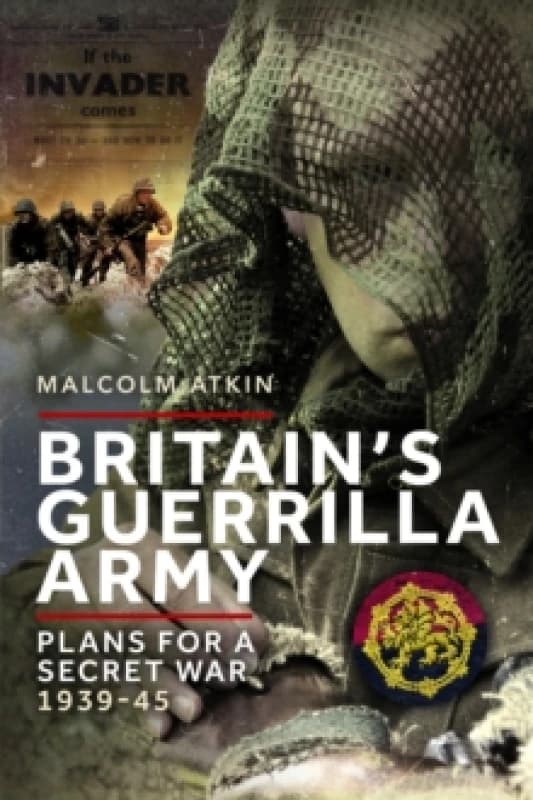 Britains Guerrilla Army : Plans for a Secret War 1939-45 Paperback / softback